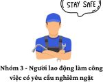 Nhóm 3 - Người lao động làm công việc có yêu cầu nghiêm ngặt về an toàn, vệ sinh lao động